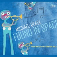 Purchase Michael Dease - Found In Space: The Music Of Gregg Hill