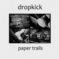Buy Dropkick - Paper Trails Mp3 Download