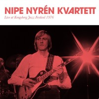 Purchase Nipe Nyrén Kvartett - Live At Kongsberg Jazzfestival 1976