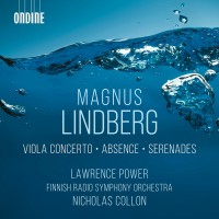 Purchase Lawrence Power, The Finnish Radio Symphony Orchestra & Nicholas Collon - Magnus Lindberg: Viola Concerto, Absence & Serenades