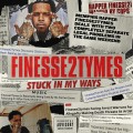 Buy Finesse2Tymes - Stuck In My Ways Mp3 Download