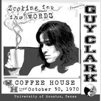 Purchase Guy Clark - Looking For The Words: Live At The U Of H Coffee House 10/30/70