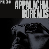 Purchase Phil Cook - Appalachia Borealis