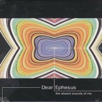 Purchase Dear Ephesus - The Absent Sounds Of Me
