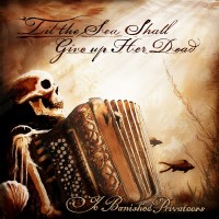 Purchase Ye Banished Privateers - 'Til The Sea Shall Give Up Her Dead