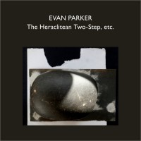 Purchase Evan Parker - The Heraclitean Two-Step, Etc. CD3