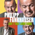 Buy Philipp Fankhauser - Ain't That Something Mp3 Download