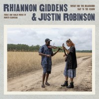 Purchase Rhiannon Giddens & Justin Robinson - What Did The Blackbird Say To The Crow