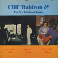 Purchase Cliff Waldron And The New Shades Of Grass - One More Mile, One More Town, One More Time (Vinyl)