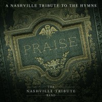 Purchase Nashville Tribute Band - Praise: A Nashville Tribute To The Hymns