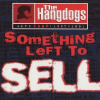 Purchase The Hangdogs - Something Left To Sell (Live Crap: 1995-2001)