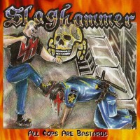 Purchase Slaghammer - All Cops Are Bastards