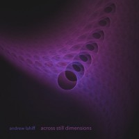 Purchase Andrew Lahiff - Across Still Dimensions
