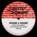 Buy House 2 House - Don't Go Away / Have What You Want (Mixes) (EP) Mp3 Download