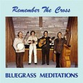 Buy Bluegrass Meditations - Remember The Cross Mp3 Download