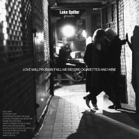 Purchase Luke Spiller - Love Will Probably Kill Me Before Cigarettes And Wine
