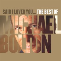 Purchase Michael Bolton - Said I Loved You... The Best Of Michael Bolton