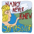 Buy Supersister - Nancy Never Knew Mp3 Download