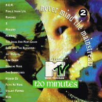 Purchase VA - Never Mind The Mainstream...The Best Of MTV's 120 Minutes Vol. 2