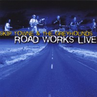 Purchase Skip Towne & The Greyhounds - Road Works Live