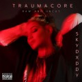 Buy SkyDxddy - Traumacore (Raw And Uncut) Mp3 Download