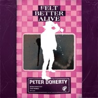 Purchase Peter Doherty - Felt Better Alive