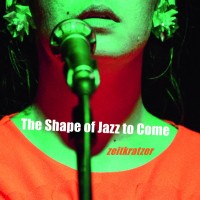 Purchase Zeitkratzer - The Shape Of Jazz To Come