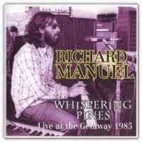 Purchase Richard Manuel - Whispering Pines: Live At The Getaway 1985
