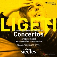Purchase Isabelle Faust, Jean-Frédéric Neuburger, Les Siècles & François-Xavier Roth - Ligeti: Violin Concerto - Concert Românesc - Piano Concerto
