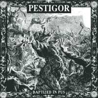 Purchase Pestigor - Baptized In Pus