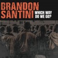 Buy Brandon Santini - Which Way Do We Go? Mp3 Download