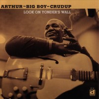 Purchase ARTHUR 'BIG BOY' CRUDUP - Look On Yonder's Wall (Vinyl)