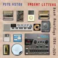 Purchase Pete Astor - Unsent Letters - Home Recordings 1984-2024