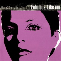 Purchase The Gravity Show - Fabulous, Like You