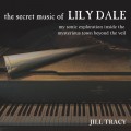 Buy Jill Tracy - The Secret Music Of Lily Dale: My Sonic Exploration Inside The Mysterious Town Beyond The Vail Mp3 Download