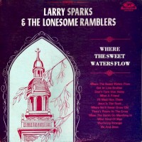 Purchase Larry Sparks - Where The Sweet Waters Flow (With Lonesome Ramblers) (Vinyl)