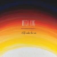 Purchase Mitch King - A Life Under The Sun