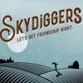 Buy Skydiggers - Let's Get Friendship Right Mp3 Download