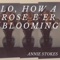 Buy Annie Stokes - Lo, How A Rose E'er Blooming (CDS) Mp3 Download
