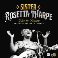 Purchase Sister Rosetta Tharpe - Live In France: The 1966 Concert In Limoges (Live)