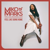 Purchase Miko Marks & The Resurrectors - Feel Like Going Home (Deluxe Version)