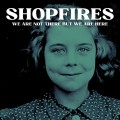 Buy Shopfires - We Are Not There But We Are Here Mp3 Download