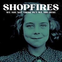 Purchase Shopfires - We Are Not There But We Are Here