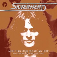 Purchase Silverhead - More Than Your Mouth Can Hold: The Complete Recordings 1972-1974 CD1