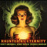 Purchase Scott Amendola, Henry Kaiser & Michael Manring - Haunted By Eternity CD1
