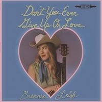 Purchase Brennen Leigh - Don't You Ever Give Up On Love