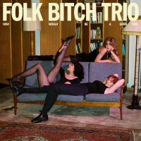 Purchase Folk Bitch Trio - Now Would Be A Good Time