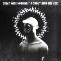 Purchase Great Wide Nothing - A Shout Into The Void