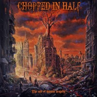 Purchase Chopped In Half - The End Of Human Tragedy