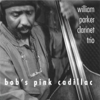 Purchase William Parker Clarinet Trio - Bob's Pink Cadillac CD1